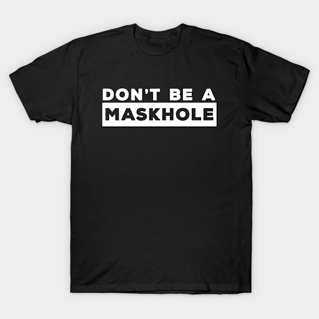 Don't Be a Maskhole (Light Print) T-Shirt by Jarecrow 